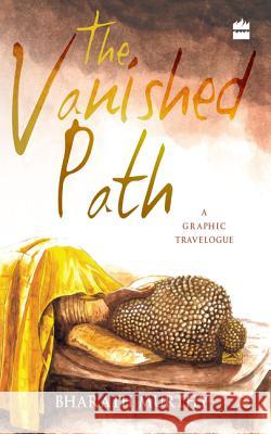 The Vanished Path: A Graphic Travelogue Bharath,  Murthy   9789351770190 HarperCollins India - książka