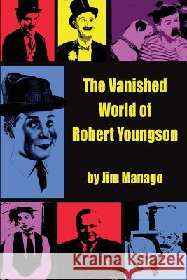 The Vanished World of Robert Youngson Jim Manago 9781629333809 BearManor Media - książka