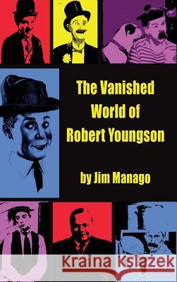 The Vanished World of Robert Youngson (hardback) Manago, Jim 9781629333816 BearManor Media - książka