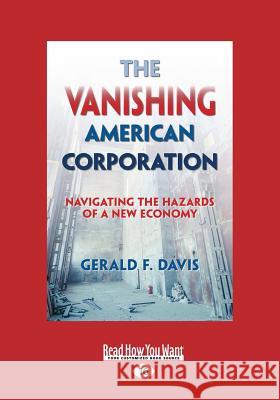 The Vanishing American Corporation: Navigating the Hazards of a New Economy (Large Print 16pt) Gerald F. Davis 9781458734938 ReadHowYouWant - książka