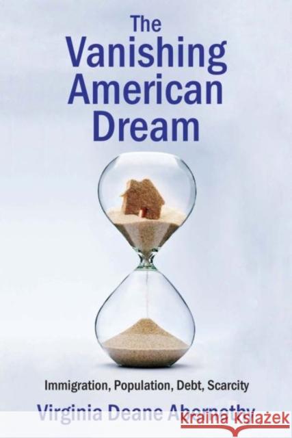 The Vanishing American Dream: Immigration, Population, Debt, Scarcity Virginia Deane Abernethy 9781412862806 Transaction Publishers - książka