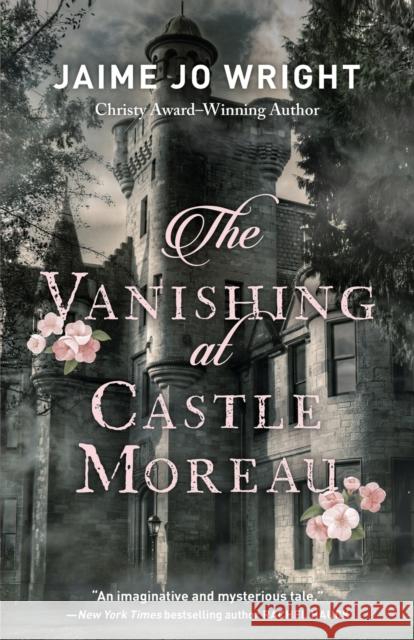 The Vanishing at Castle Moreau Jaime Jo Wright 9780764238345 Baker Publishing Group - książka