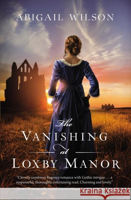 The Vanishing at Loxby Manor: A Regency Mystery Wilson, Abigail 9780785232957 Thomas Nelson - książka
