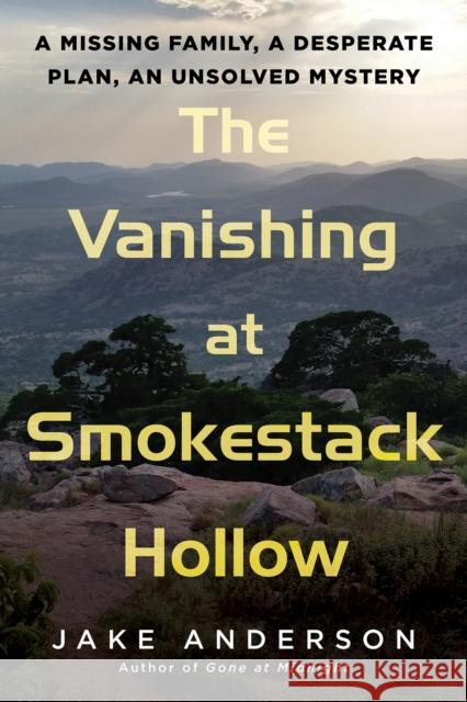 The Vanishing at Smokestack Hollow: A Missing Family, a Desperate Plan, an Unsolved Mystery Jake Anderson 9780806542478 Citadel Press Inc.,U.S. - książka