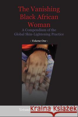 The Vanishing Black African Woman: Volume One: A Compendium of the Global Skin-Lightening Practice Yetunde Mercy Olumide 9789956763566 Langaa RPCID - książka