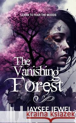 The Vanishing Forest Jaysee Jewel   9798987279656 Jaysee Jewel Publishing - książka