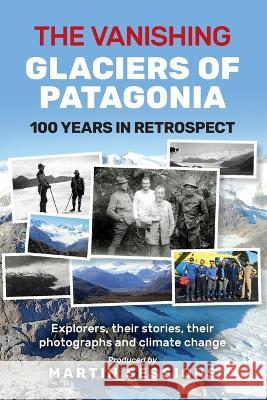 The Vanishing Glaciers of Patagonia Martin Sessions   9781922792310 Inspiring Publishers - książka