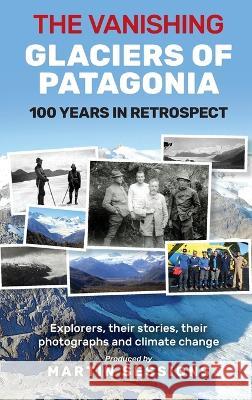 The Vanishing Glaciers of Patagonia: 100 Years in Retrospect. Martin Sessions   9781922792327 Inspiring Publishers - książka
