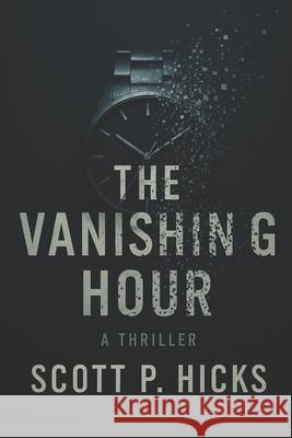 The Vanishing Hour Scott P Hicks 9798341451513 Independently Published - książka