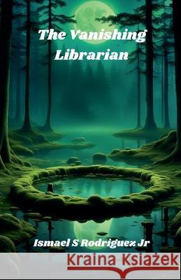 The Vanishing Librarian Ismael S Rodriguez, Jr 9798227093486 Ismael Rodriguez - książka