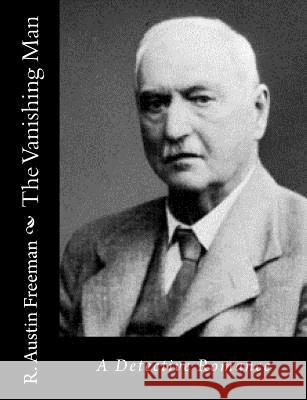 The Vanishing Man: A Detective Romance R. Austin Freeman 9781515317685 Createspace - książka