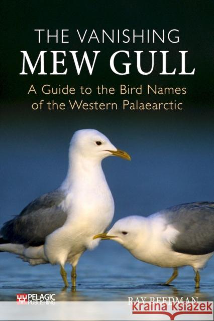 The Vanishing Mew Gull: A Guide to the Bird Names of the Western Palaearctic  9781784274627 Pelagic Publishing - książka