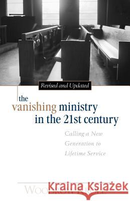 The Vanishing Ministry in the 21st Century: Calling a New Generation to Lifetime Service Woodrow Michael Kroll 9780825430633 Kregel Academic & Professional - książka