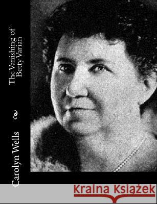 The Vanishing of Betty Varian Carolyn Wells 9781500730826 Createspace - książka