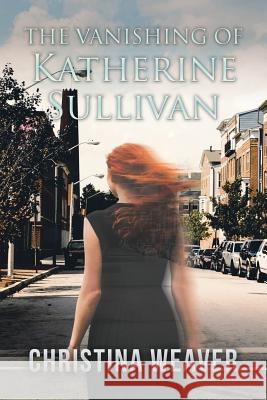 The Vanishing of Katherine Sullivan Christina Weaver 9781532068102 iUniverse - książka