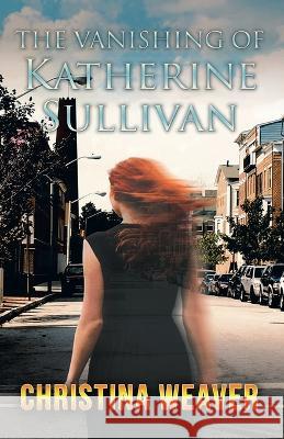 The Vanishing of Katherine Sullivan Christina Weaver 9781957575940 Goldtouch Press, LLC - książka