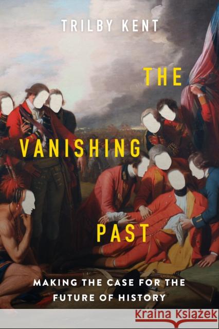 The Vanishing Past: Making the Case for the Future of History Trilby Kent 9781989555798 Sutherland House Books - książka