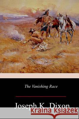 The Vanishing Race: The Last Great Indian Council Joseph K. Dixon 9781981420445 Createspace Independent Publishing Platform - książka