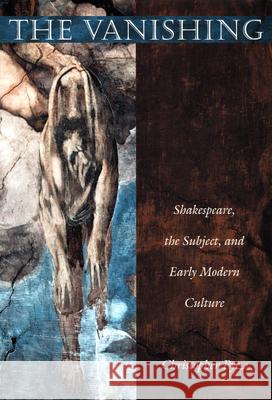 The Vanishing: Shakespeare, the Subject, and Early Modern Culture Pye, Christopher 9780822325109 Duke University Press - książka
