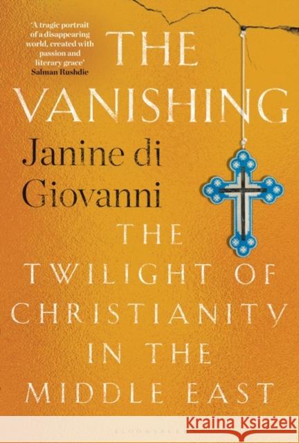 The Vanishing: The Twilight of Christianity in the Middle East di Giovanni Janine di Giovanni 9781526625847 Bloomsbury Publishing (UK) - książka