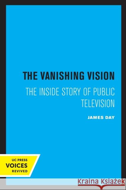 The Vanishing Vision: The Inside Story of Public Television James Day 9780520302372 University of California Press - książka