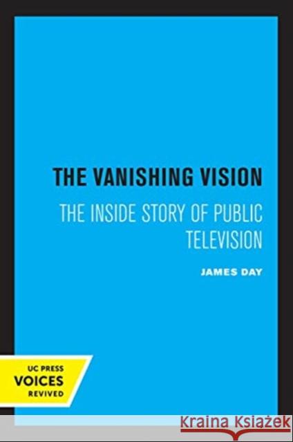 The Vanishing Vision: The Inside Story of Public Television James Day 9780520356634 University of California Press - książka