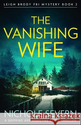 The Vanishing Wife: A gripping and addictive crime thriller Nichole Severn 9781805085041 Storm Publishing Ltd - książka