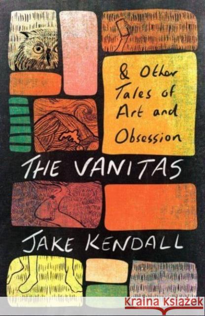 The Vanitas & Other Tales of Art and Obsession Jake Kendall 9781911107729 Neem Tree Press Limited - książka