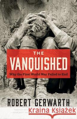 The Vanquished: Why the First World War Failed to End Robert Gerwarth 9780374537180 Farrar, Straus and Giroux - książka