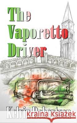 The Vaporetto Driver MR Kelvin T. Robertson 9780992859930 Keldaviain Publishing - książka