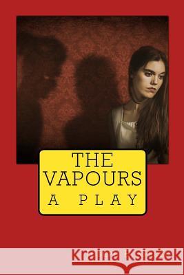 The Vapours: a play Green, Joseph E. 9781515150787 Createspace - książka