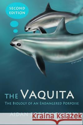 The Vaquita: The Biology of an Endangered Porpoise Aidan Bodeo-Lomicky 9781507755778 Createspace - książka