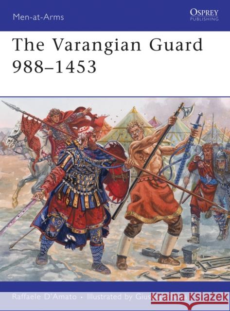 The Varangian Guard 988–1453 Raffaele (Author) D’Amato 9781849081795 Bloomsbury Publishing PLC - książka