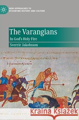 The Varangians: In God's Holy Fire Jakobsson, Sverrir 9783030537968 Palgrave MacMillan - książka