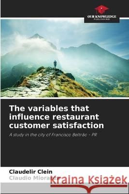 The variables that influence restaurant customer satisfaction Clein, Claudelir, Mioranza, Claudio 9786208759872 Our Knowledge Publishing - książka