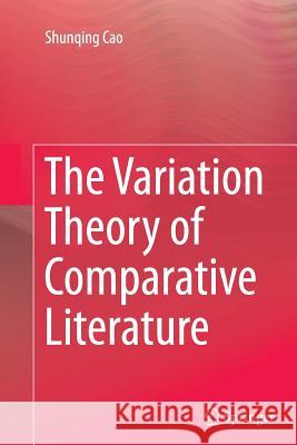 The Variation Theory of Comparative Literature Shunqing Cao 9783662523339 Springer - książka