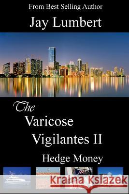 The Varicose Vigilantes II - Hedge Money Jay Lumbert 9780980050134 Shaksper Books - książka