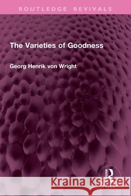 The Varieties of Goodness Georg Henrik von Wright 9781032946962 Routledge - książka