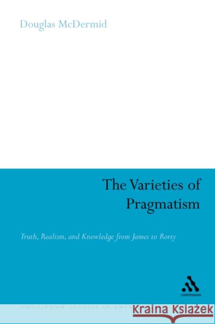 The Varieties of Pragmatism Douglas McDermid 9780826425041 Continuum International Publishing Group - książka