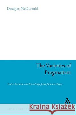 The Varieties of Pragmatism McDermid, Douglas 9780826487216 Continuum International Publishing Group - książka