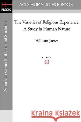 The Varieties of Religious Experience: A Study in Human Nature William James 9781597406574 ACLS History E-Book Project - książka