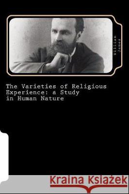 The Varieties of Religious Experience: a Study in Human Nature James, William 9781724290328 Createspace Independent Publishing Platform - książka