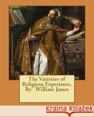 The Varieties of Religious Experience. By: William James James, William 9781539023647 Createspace Independent Publishing Platform - książka