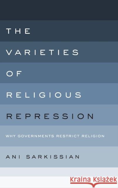 The Varieties of Religious Repression: Why Governments Restrict Religion Ani Sarkissian 9780199348084 Oxford University Press, USA - książka