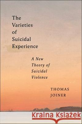 The Varieties of Suicidal Experience Thomas Joiner 9781479823468 New York University Press - książka