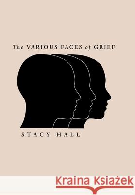 The Various Faces of Grief Stacy Hall 9781973692348 WestBow Press - książka