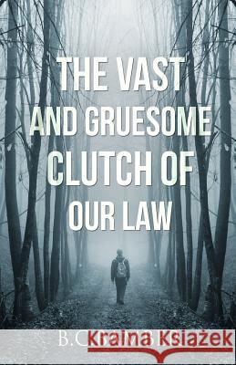 The Vast and Gruesome Clutch of Our Law B. C. Bamber 9780954969172 Vagabond Unlimited - książka