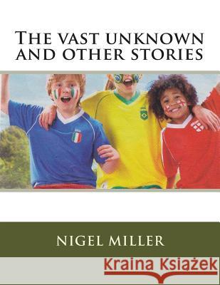 The vast unknown Miller, Nigel 9781495425974 Createspace - książka