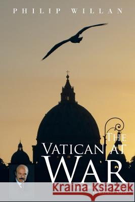 The Vatican at War: From Blackfriars Bridge to Buenos Aires Willan, Philip 9781491707937 iUniverse.com - książka