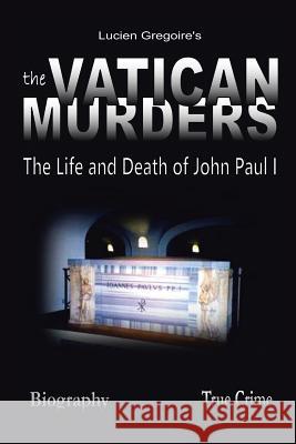 The Vatican Murders: The Life and Death of John Paul I Gregoire, Lucien 9781491835258 Authorhouse - książka